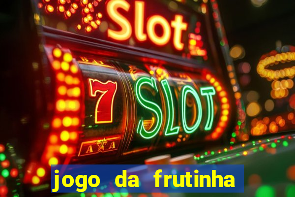 jogo da frutinha para ganhar dinheiro